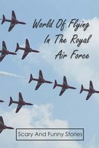 World Of Flying In The Royal Air Force: Scary And Funny Stories