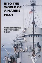 Into The World Of A Marine Pilot: A Book With Tactics And Strategies In The Air