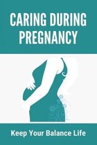 Caring During Pregnancy: Keep Your Balance Life