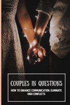 Couples In Questions: How To Enhance Communication, Eliminate High Conflicts