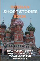 Russian Short Stories Book: How Russian Short Stories Grow Your Vocabulary For Beginners
