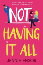 Not Having It All: A wickedly funny, feel-good novel about love, lies and middle age