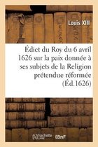 Édict Du Roy Du 6 Avril 1626, Sur La Paix Qu'il a Donnée À Ses Subjets
