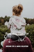 Parenting Tips For Dads: Awesome Tips & Hacks Collection