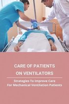 Care Of Patients On Ventilators: Strategies To Improve Care For Mechanical Ventilation Patients