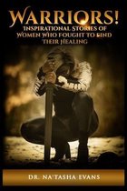 Warriors! Inspirational Stories of Women Who Fought to Find Their Healing