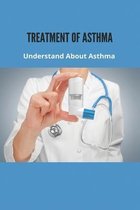 Treatment Of Asthma: Understand About Asthma