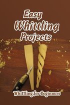 Easy Whittling Projects: Whittling for Beginners