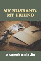 My Husband, My Friend: A Memoir In His Life