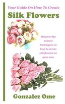 Your Guide on How to Create Silk Flowers