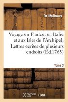 Histoire- Voyage En France, En Italie Et Aux Isles de l'Archipel, Ou Lettres Écrites de Plusieurs Tome 3