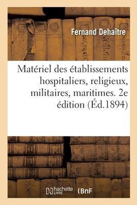 Matériel Des Établissements Hospitaliers, Religieux, Militaires, Maritimes, Pénitentiaires