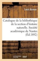 Catalogue de la Biblioth�que de la Section d'Histoire Naturelle de la Soci�t� Acad�mique de Nantes