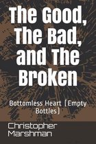 The Good, The Bad, and The Broken: Bottomless Heart (Empty Bottles)