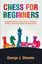 Chess for Beginners: Understand the Rules, Board, Pieces and Effective Openings