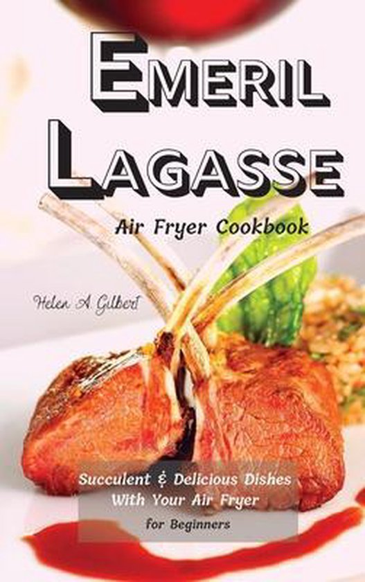 Emeril Lagasse Air Fryer Cookbook, Helen A Gilbert 9781802162103