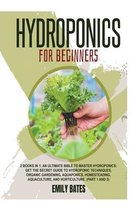 Hydroponics for Beginners: 2 Books in 1: An ultimate bible to master hydroponics