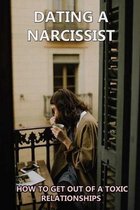 Dating A Narcissist: How To Get Out Of A Toxic Relationships