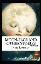 Moon-Face & Other Stories Illustrated