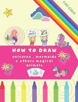 How To Draw Unicorns, Mermaids and Other Magical Animals: A Step-by-Step Drawing & Coloring Book for Kids to Learn to Draw Good Stuff - Drawing Techni