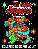The Fantasy Japanese Coloring Book For Adult: An Coloring Book With Awesome Japanese Creature Like Dragon, Cassel, Women, Mandala, Flower, japan Town,