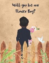 Will You Be Our Flower Boy: A useful coloring book filled with wedding day fun. Great for the flower boy or flower girl - ring bearer or mini brid