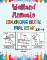 Wetland Animals Coloring Book for Kids Ages 4-8: Wetlands Coloring Book, Cute Coloring Book of Wetland Animals, for Toddlers, Preschoolers & Kindergar