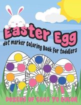 Easter Egg Dot Marker Coloring Book for Toddlers: Easter Dot Marker Activity Book Full of Dozens of Eggs