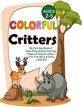 Colorful Critters: My First Big Book of Easy Educational Coloring Pages of Animal Letters A to Z for Boys & Girls, Little Kid