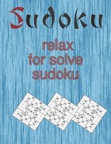 relax for solve sudoku: relax for solve sudoku: Paperback: 120 pages, 8.5 x 11 in