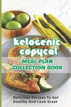 Ketogenic Copycat Meal Plan Collection Book: Delicious Recipes To Get Healthy And Look Great