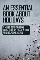 An Essential Book About Holidays: A Must Read To Make Your Holiday Season Fun And Relaxing Again