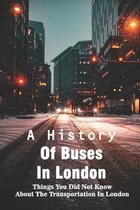 A History Of Buses In London: Things You Did Not Know About The Transportation In London: London