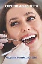 Cure The Aches Teeth: Problems With Missing Teeth