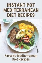 Instant Pot Mediterranean Diet Recipes: Favorite Mediterranean Diet Recipes