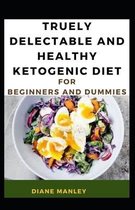 Truely Delectable And Healthy Ketogenic Diet For Beginners And Dummies