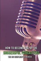 How To Become One Of The Successful Podcasters: The Big Equipment To Achieve