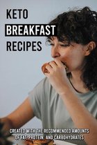 Keto Breakfast Recipes: Created With The Recommended Amounts Of Fat, Protein, And Carbohydrates