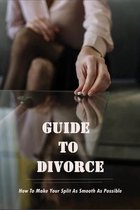 Guide To Divorce: How To Make Your Split As Smooth As Possible