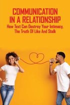 Communication In A Relationship: How Text Can Destroy Your Intimacy, The Truth of Like And Stalk