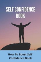 Self Confidence Book: How To Boost Self Confidence Book