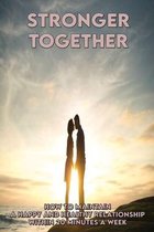 Stronger Together: How To Maintain A Happy And Healthy Relationship Within 20 Minutes A Week