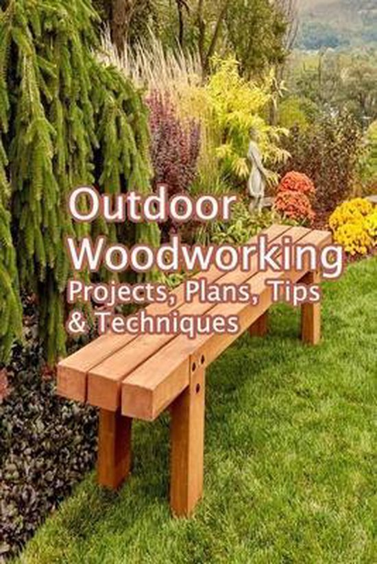 Outdoor Woodworking Projects Plans Tips And Techniques Demetrius