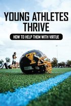 Young Athletes Thrive: How to Help Them With Virtue
