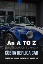 An A To Z Guidebook On Buying A Cobra Replica Car: Things You Should Know To Buy A Good Car