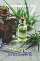 CBD Beginners Guide: How To Get Started With CBD Oil & Cannabis Oil