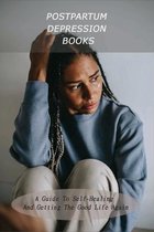 Postpartum Depression Books: A Guide To Self-Healing And Getting The Good Life Again