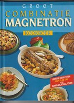 Groot Combinatie Magnetron Kookboek - Lekkere gerechten voor elke dag uit de combi-microgolfoven