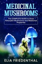 Mushrooms 1 - Medicinal Mushrooms: The Complete Guide to Grow Psilocybin Mushrooms and Medicinal Properties