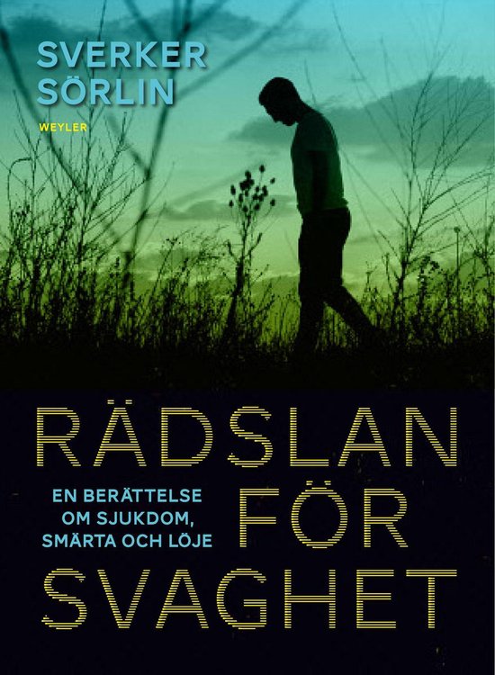 Rädslan för svaghet : en berättelse om sjukdom, smärta o ... - cover